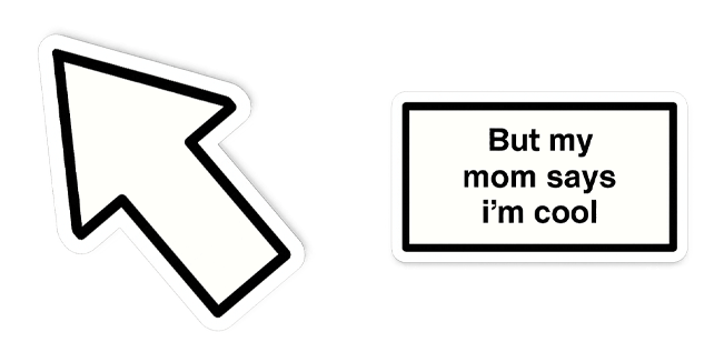but my mom says im cool custom cursor